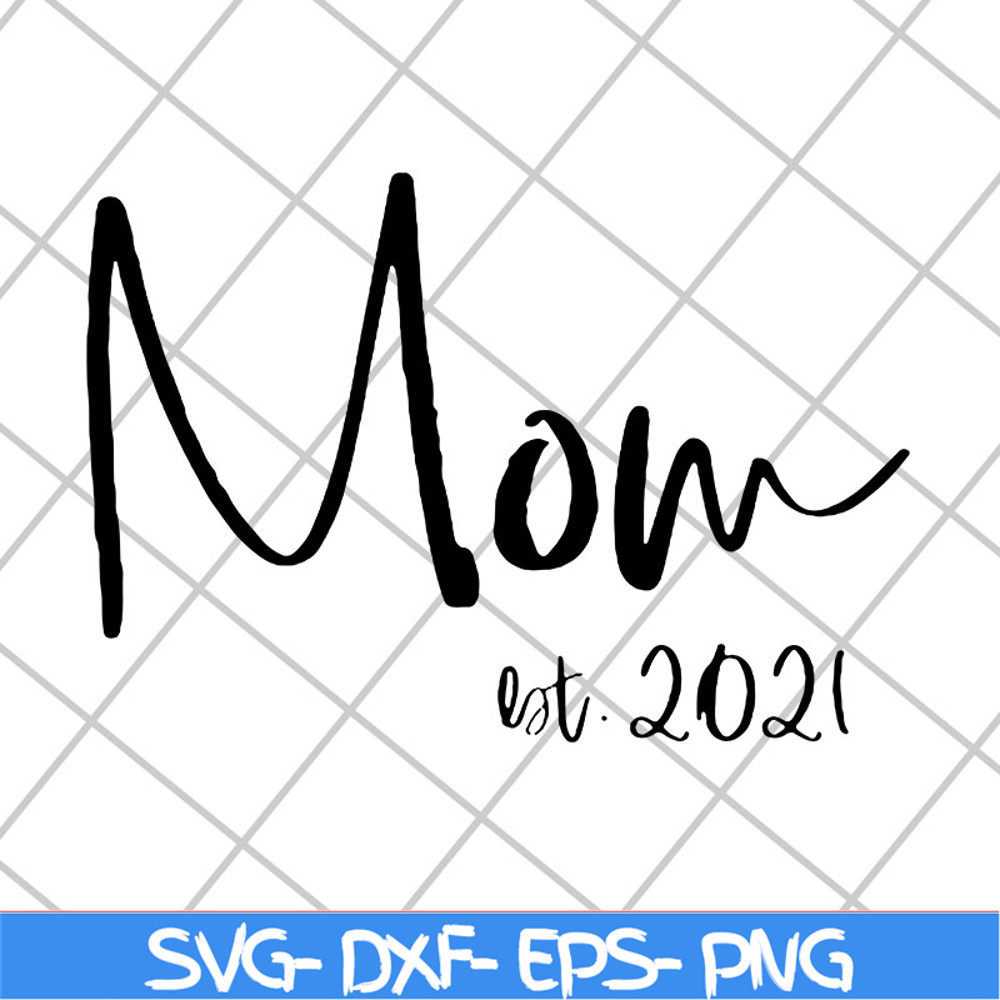 MTD23042123-Mom est 2021 svg, Mother's day svg, eps, png, dxf digital file MTD23042123.jpg