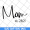 MTD23042123-Mom est 2021 svg, Mother's day svg, eps, png, dxf digital file MTD23042123.jpg