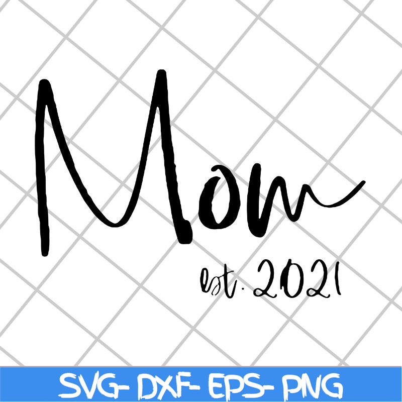 MTD23042123-Mom est 2021 svg, Mother's day svg, eps, png, dxf digital file MTD23042123.jpg