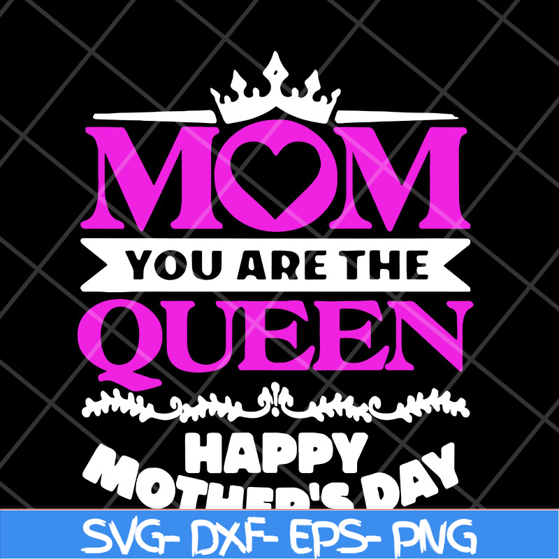 MTD23042126-Mom you are the queen svg, Mother's day svg, eps, png, dxf digital file MTD23042126.jpg