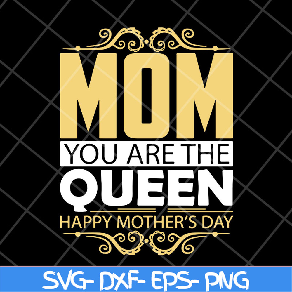 MTD23042130-Mom you are the queen svg, Mother's day svg, eps, png, dxf digital file MTD23042130.jpg