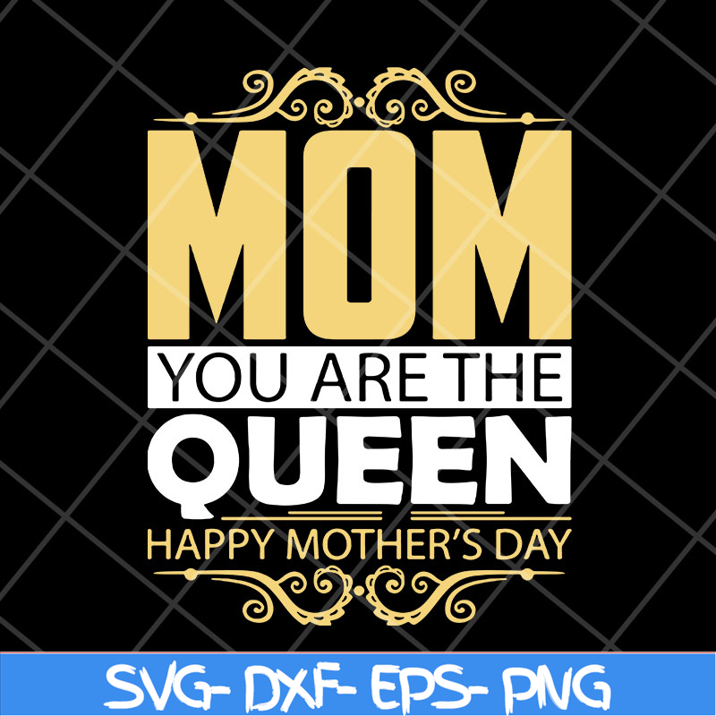 MTD23042130-Mom you are the queen svg, Mother's day svg, eps, png, dxf digital file MTD23042130.jpg
