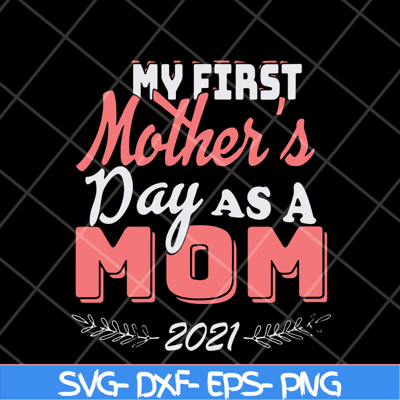 MTD23042135-my first mothers day as a mom mother's svg, Mother's day svg, eps, png, dxf digital file MTD23042135.jpg