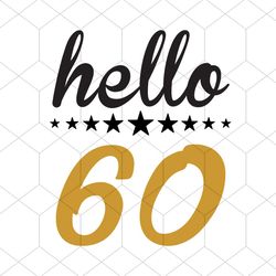 hello 60 svg, birthday svg, hello svg, 60 years svg, birthday gift svg, happy birthday svg, birthday girl svg, birthday