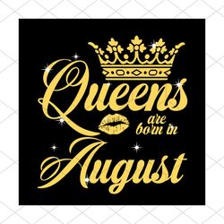 queen are born in august svg, birthday svg, queen svg, august svg, born in august svg, crown svg, birthday gift svg, hap