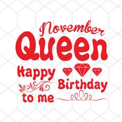 november queen happy birthday to me svg, birthday svg, november queen svg, queen svg, november svg, birthday gift svg, h