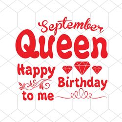 september queen happy birthday to me svg, birthday svg, september queen svg, queen svg, september svg, birthday gift svg