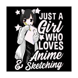 just a girl who loves anime and sketching svg, trending svg, anime svg, just a girl svg, loves anime svg, love sketching