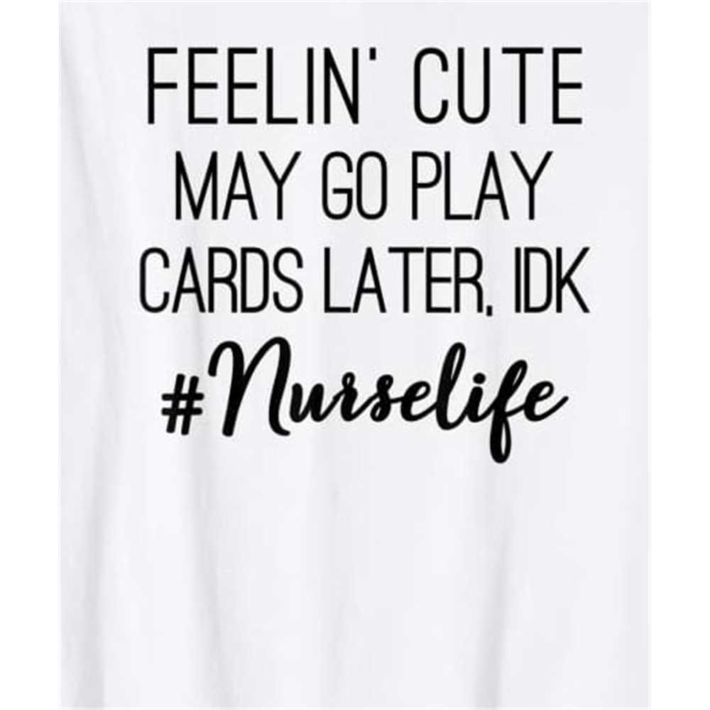 MR-beautysanctuary-feelin-cute-may-go-play-cards-later-nurse-life-gift-shirt-t-1042024102729.jpeg
