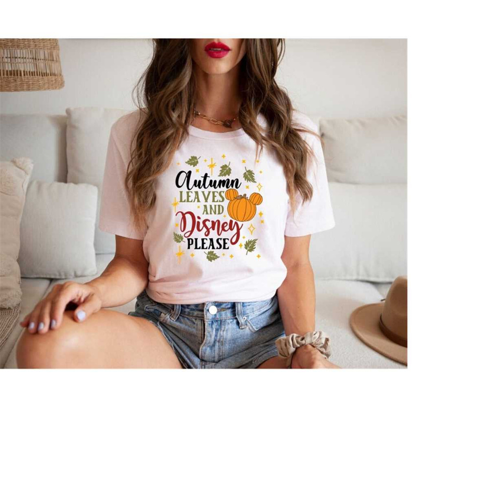 Autumn Leaves And Disney Please Shirt , Thanksgiving Pumpkin shirt,Disney Fall shirt , Fall Shirt for Woman , Pumpkin Sh.jpg
