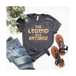 the legend has retired shirt, funny retirement gifts, cool retirement tshirts,funny retiring shirt,fathers day shirt,ret