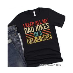 i keep all my dad jokes in a dad a base shirt, funny shirt for men,fathers day shirt,funny dad shirt,father's day gift,b