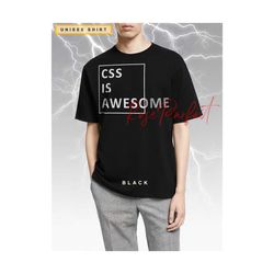 css is awesome unisex tshirt witty sarcasm life shirt, gag gift, sarcastic shirt, gag meme tshirt