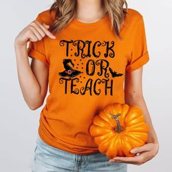 trick or teach shirt, halloween teacher shirt, teacher shirt, teacher shirt for halloween, halloween shirt, fall teacher