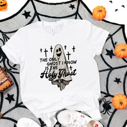 the only ghost i know is the holy ghost shirt, spooky shirt, cute halloween shirt, halloween ghost shirt, halloween shir