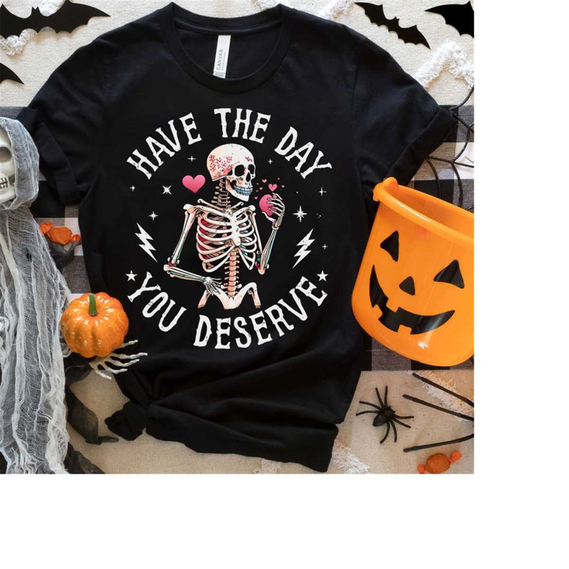 Have The Day You Deserve Beauty Skeleton Tshirt, Vintage Halloween Sweatshirt, Halloween Skeleton, Beauty Skeleton, Funn.jpg