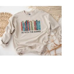 im with the banned sweatshirt, banned books shirt reading shirt, librarian shirt womans shirt, banned books sweatshirt