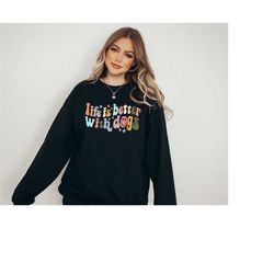 life is better with dogs sweater, dog mom sweatshirt, new dog mom, puppy mama, mothers day gift, golden retriever mom, d