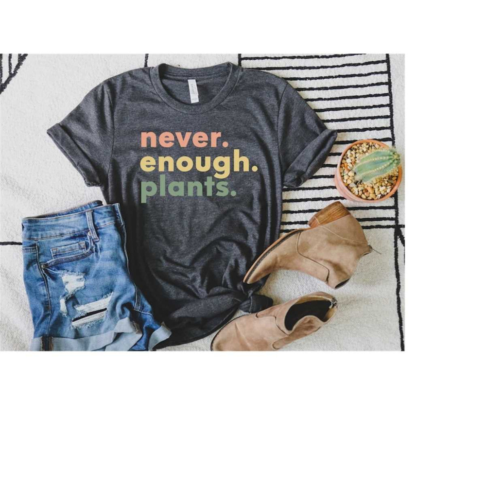 Plant Shirt, Plant Lover Gift, Plant Lover Shirt, Gardening Shirt, Plant T Shirt, Never Enough Plants Shirt, Gardening G.jpg