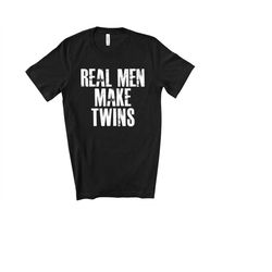 real men make boy and girl twins shirt for fathers day gift - funny dad tshirt for birthday - funny shirt for twin dad -