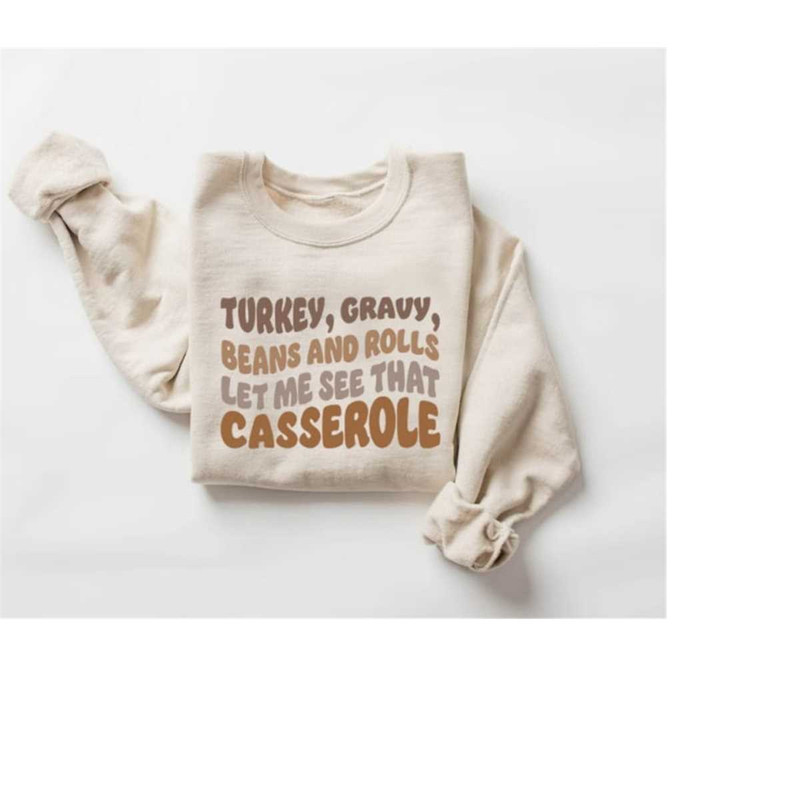 Turkey Gravy Beans And Rolls Let Me See That Casserole Sweatshirt Gift For Thanksgiving Dinner, Family Thanksgiving Swea.jpg