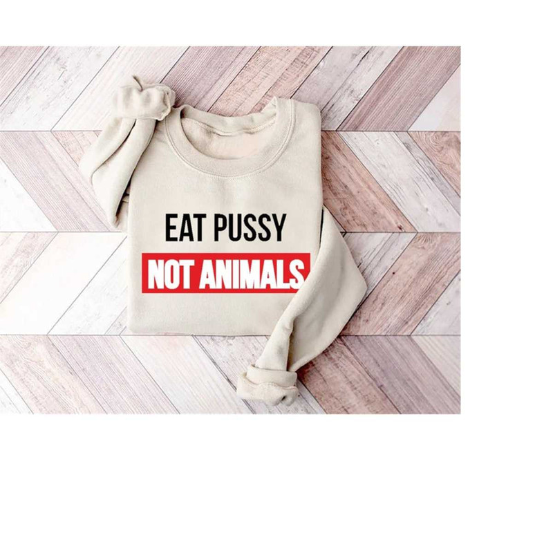 Vegan T-shirt Eat Pussy Not Animals Sweatshirt, Unique gifts LGTB Shirt Homosexual Gay Gift, Unisex Adult, Best Vegan Gi.jpg