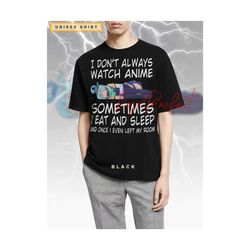 i don't always watch anime tshirt japan culture lovers gift, senpai shirt, cute japan tshirt, oniichan, onechan, funny a