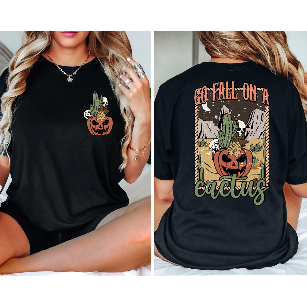 Go Fall on a Cactus Front and Back Shirt, Spooky Shirt, Skeleton Shirt, Halloween Shirt, Womens Halloween Shirt, Cute Ghost Halloween Shirt.jpg