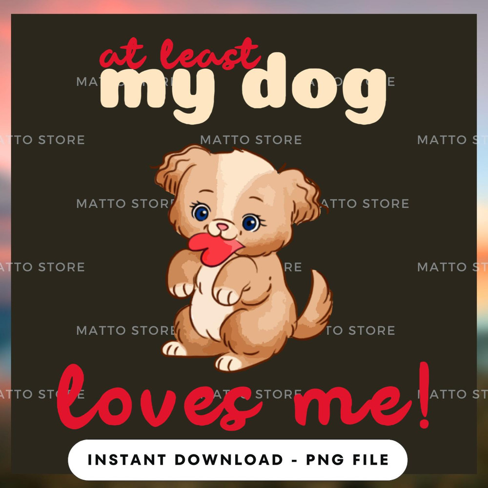 At least my dog loves me.jpg