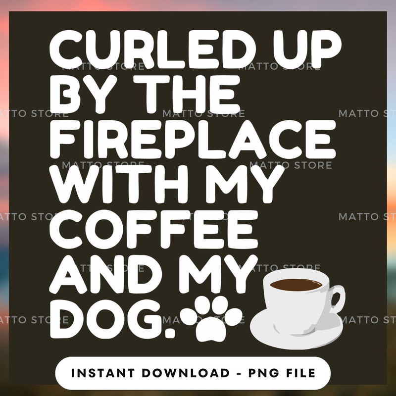 Curled up by the fireplace with my coffee and my dog.jpg
