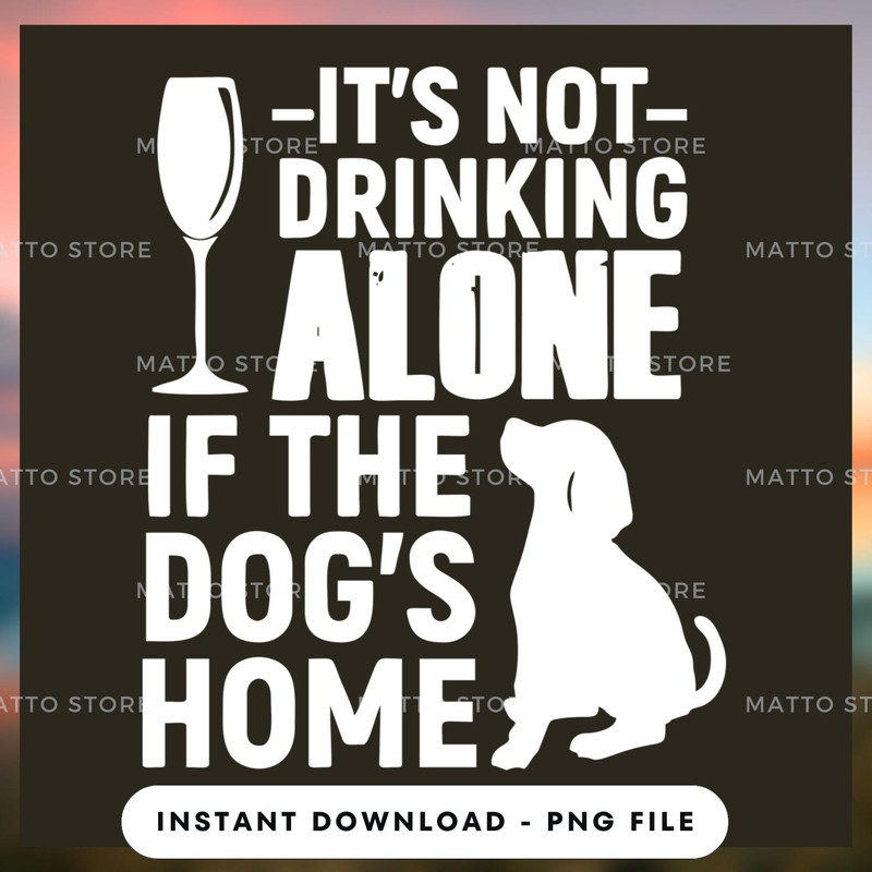 It's not drinking alone if the wine dog.jpg