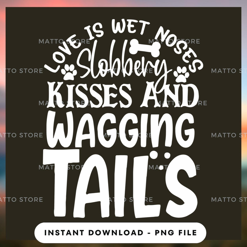 Love is wet noses slobbery kisses wagging tails.jpg