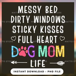 digital png file - messy bed dirty windows sticky kisses full heart dog mom life - matto store