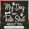 My Dog And I Talk Shit About You.jpg