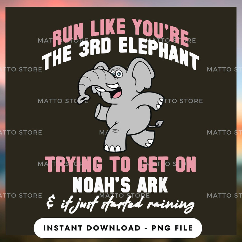 Run like you're the 3rd elephant trying to get on noah's ark.jpg