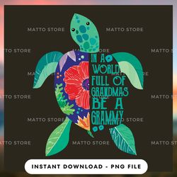 digital png file - turtle in a world full of grandmas be a grammy - matto store