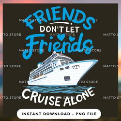 outdoor lover png design - friends don't let friends cruise alone - cruise gifts - instant download