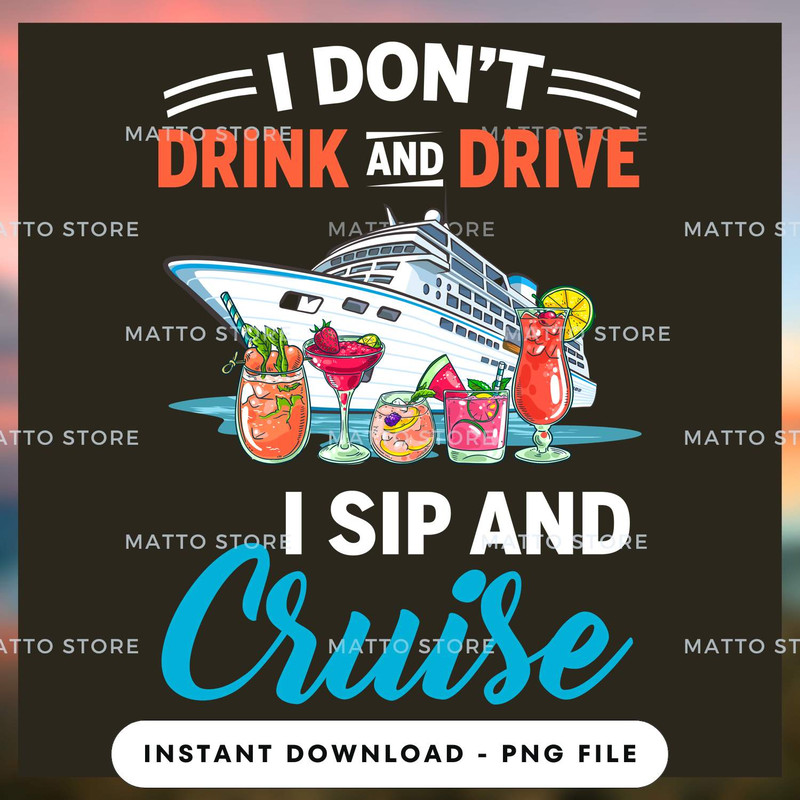 I Don't Drink And Drive - I Sip And Cruise - Cruise Gifts.jpg