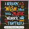 I Dream Of A Wish Filled With Magic Wonder And Fantasy  - Cruise Gifts.jpg