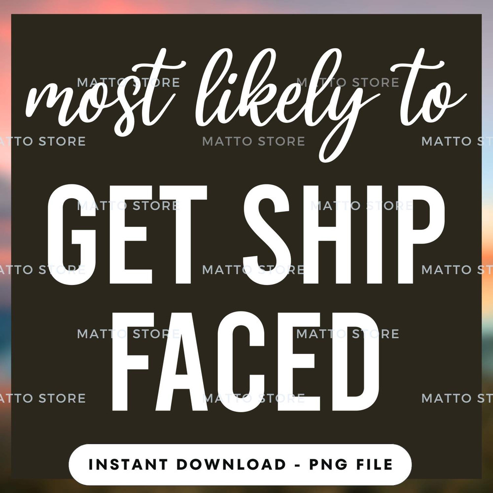 Most Likely To Get Ship Faced - Cruise Gifts.jpg