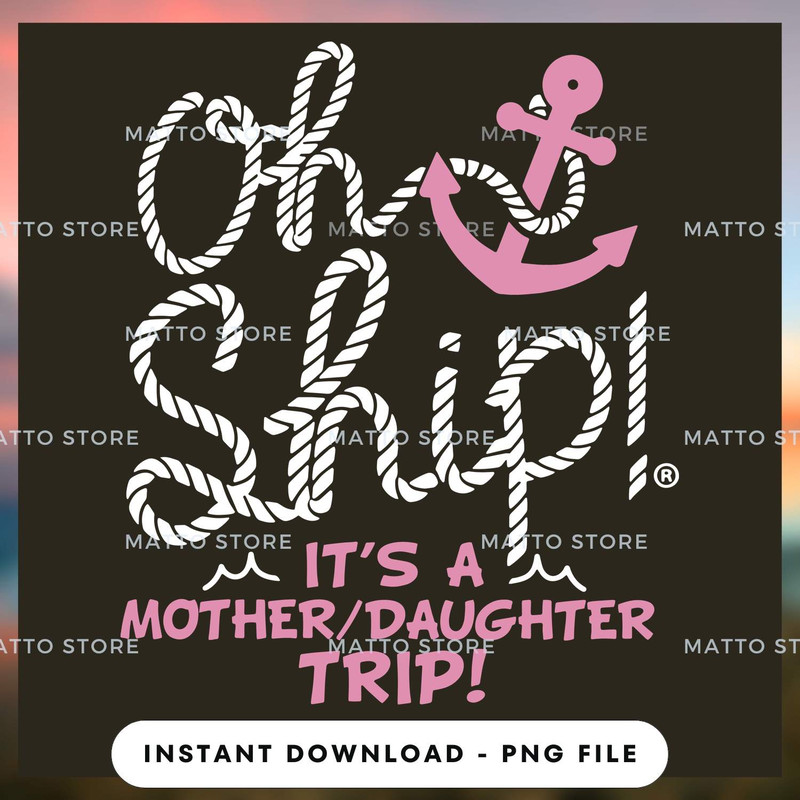 Oh Ship It's A Mother Daughter Trip - Love Cruise.jpg