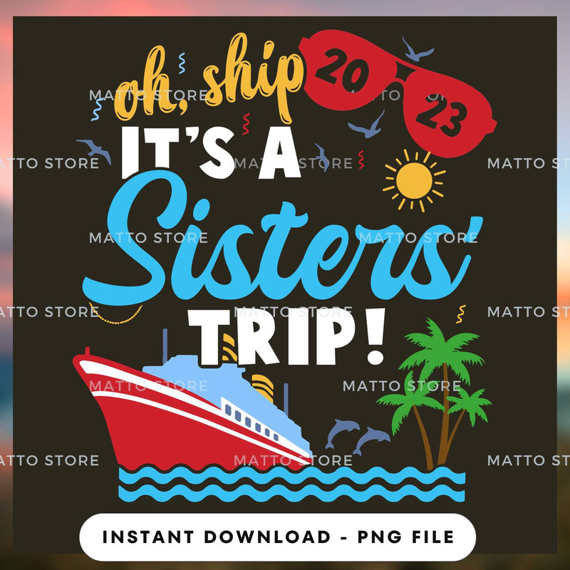 Oh Ship! It's A Sisters' Trip - Cruise Gifts.jpg