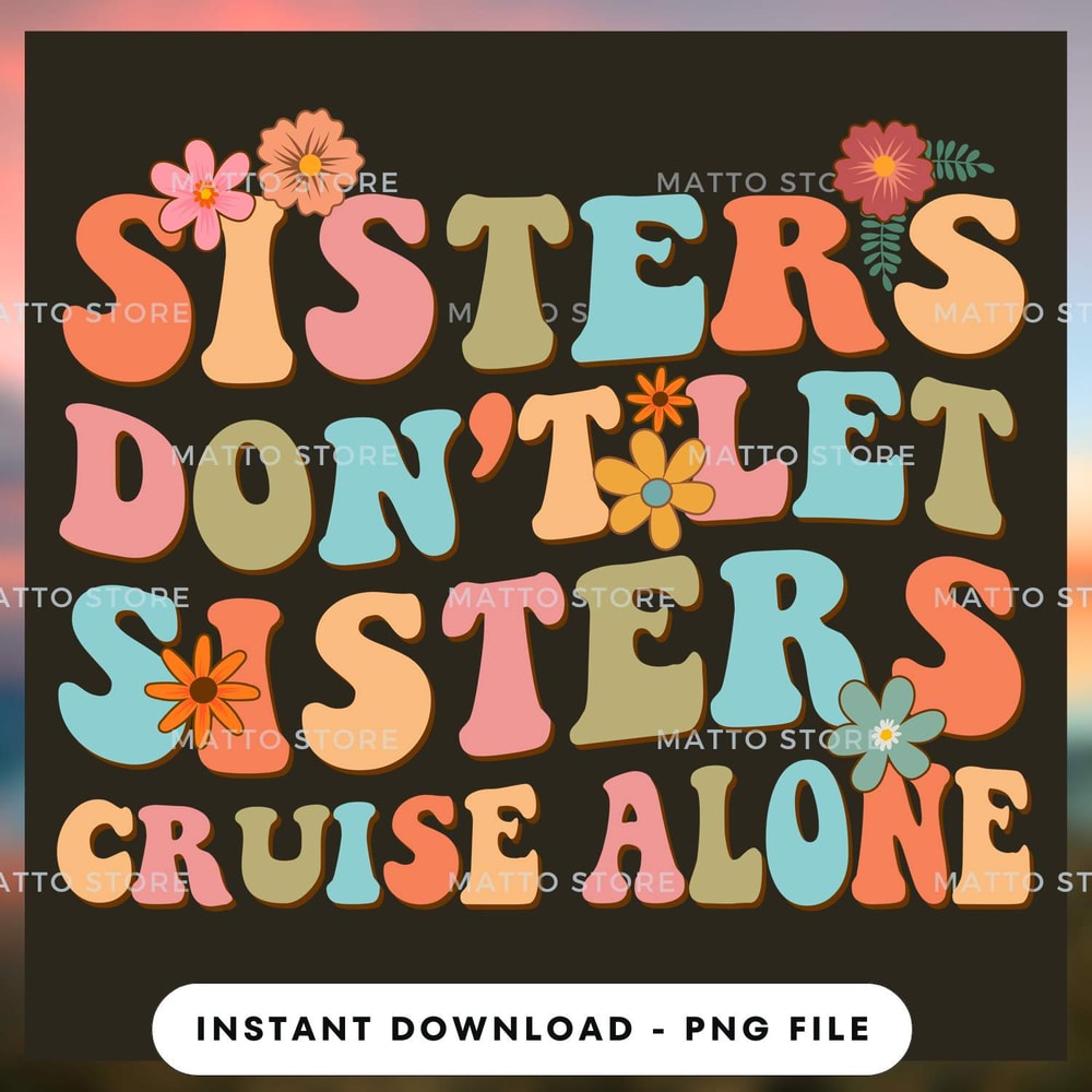 Sisters Don't Let Sister's Cruise Alone - Cruise Gifts.jpg