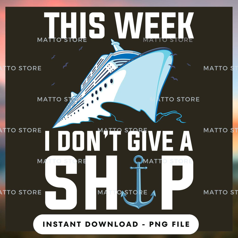 This Week I Don't Give A Ship - Cruise Gifts.jpg