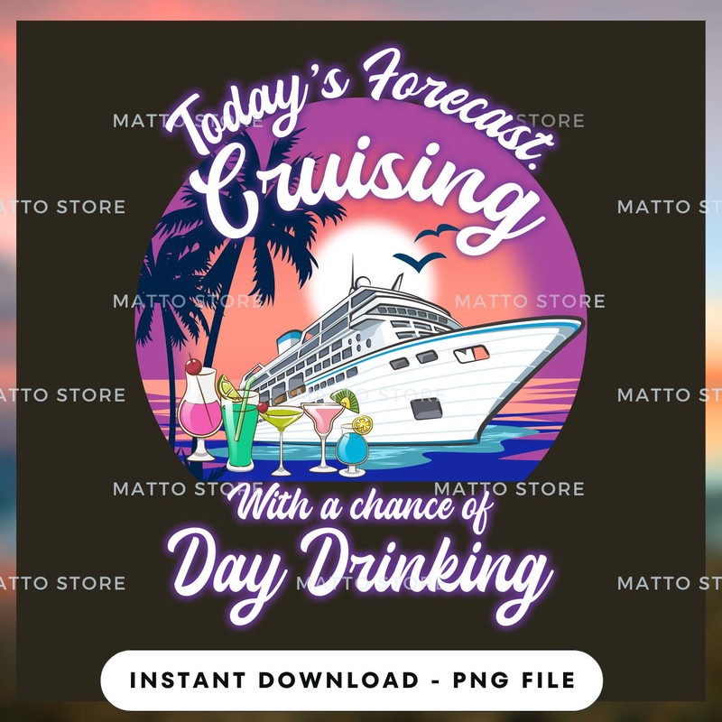 Today's Forecast Cruising With A Chance Of Day Drinking - Cruise Gifts.jpg