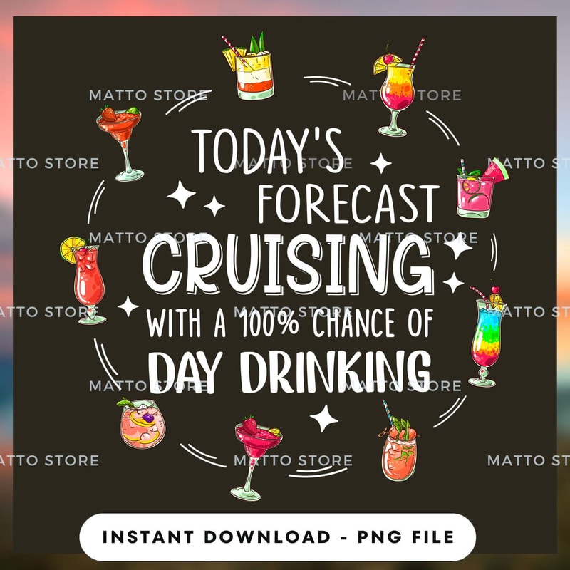 Todays Forecast Cruising With A 100% Chance Of Day Drinking - Cruise Gifts.jpg