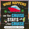 What Happens On The Cruise Stays On The Cruise - Cruise Gifts.jpg
