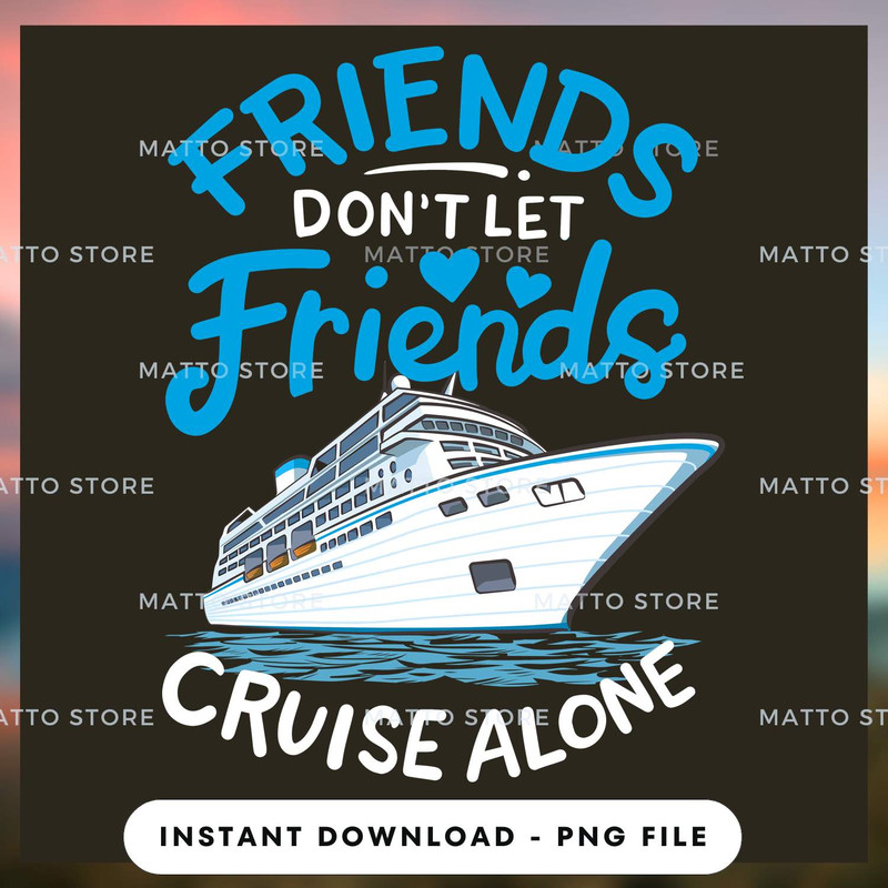 Friends Don't Let Friends Cruise Alone - Cruise Gifts_1.jpg