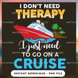 outdoor lover png design - i don't need therapy i just need to go on a cruise - cruise gifts  - instant download