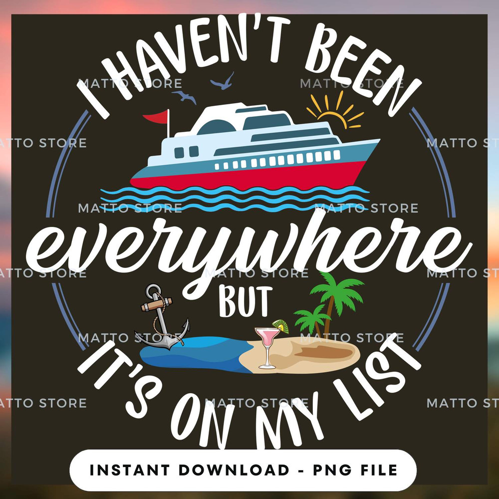 I Haven't Been Everywhere But It's On My List - Cruise Gifts_1.jpg
